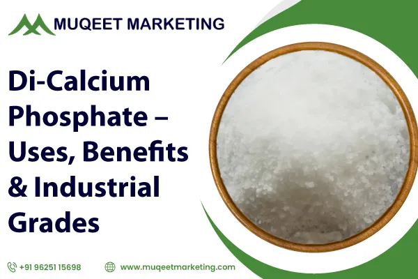Di-Calcium Phosphate – Uses, Benefits & Industrial Grades