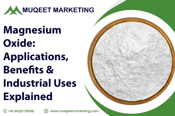 Magnesium Oxide: Applications, Benefits & Industrial Uses Explained